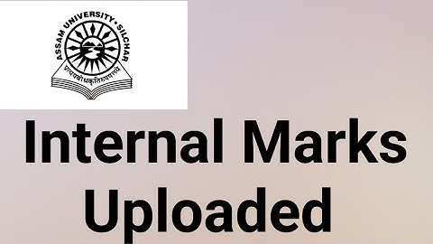 Assam University Silchar|| Internal Marks Uploaded|| Check Your Result||