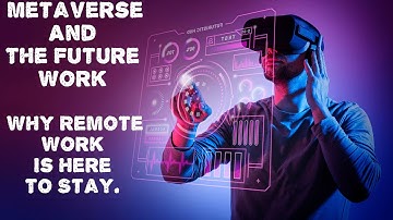 Metaverse And The Future Work, Why Remote Work Is Here To Stay