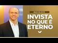 Invista no que é eterno | Bispo Adilson Silva [Minutos de Fé]