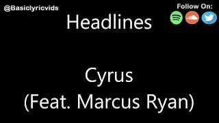 Cyrus - Headlines (Feat. Marcus Ryan) (Lyrics)