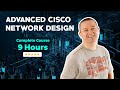 Advanced Cisco Network Design - Complete 9 Hour Course