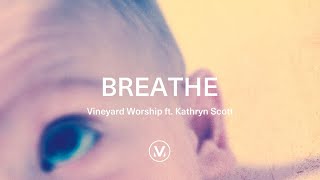 Vineyard Worship ft. Kathryn Scott - Breathe [Official Lyric Video] chords