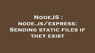 NodeJS : node.js/express: Sending static files if they exist