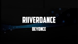 Beyoncé - RIIVERDANCE (Lyrics)