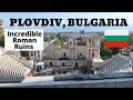 PLOVDIV - ROMAN RUINS - 8000 Years of History BULGARIA