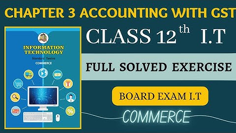 12th IT chapter 3 | Computerised Accounting with GST | Full solved exercise