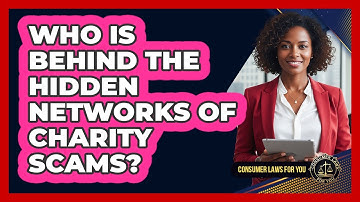 Who Is Behind The Hidden Networks Of Charity Scams? - Consumer Laws For You