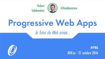 BDX I/O 2016 : Progressive Web Apps - Le futur du Web arrive...