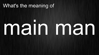 No More Confusion! Explaining "main man" Meaning, Teaching You Standard British Pronunciation!