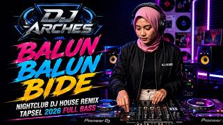 BALUN BALUN BIDE -  NIGHTCLUB DJ HOUSE REMIX TAPSEL 2026 FULL