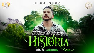 El Final De Nuestra Historia - Luis Angel &quot;El Flaco&quot; [video official]