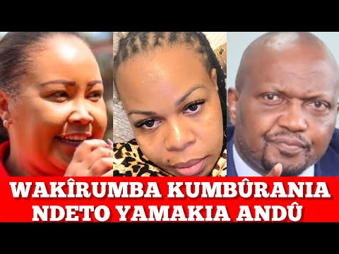 WAKÎRUMBA KUMBÛRANIA NDETO ÎRÎA YATIGA ANDÛ MAMAKITE MÛNO 🤔🤔