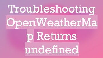 Troubleshooting OpenWeatherMap Returns undefined