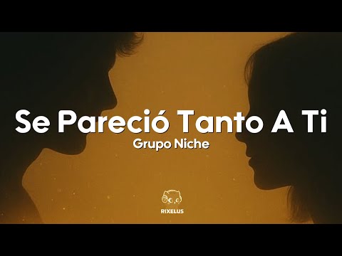 Grupo Niche - Se Pareció Tanto A Ti (Letra)