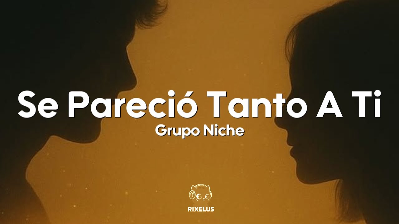 Grupo Niche - Se Pareció Tanto A Ti (Letra)