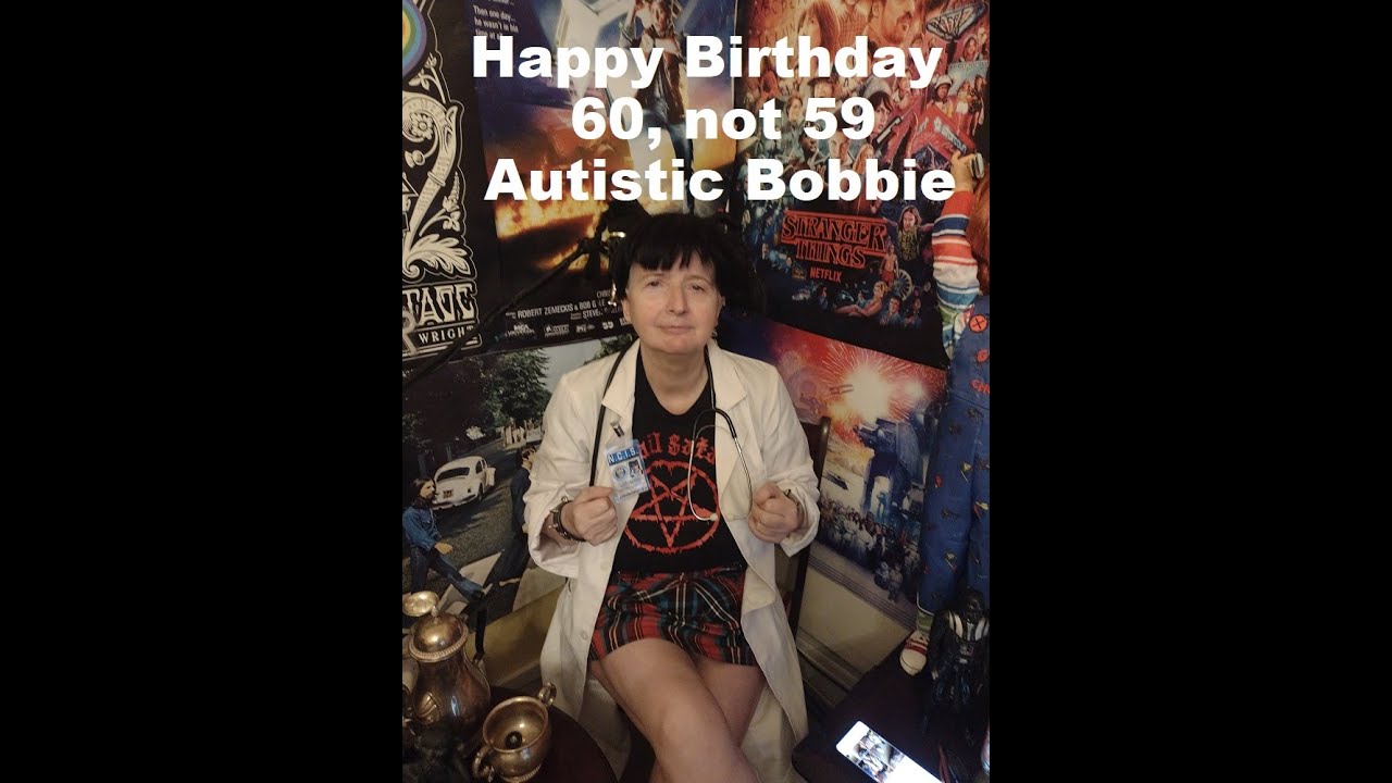 Happy Birthday to Dawn Jukes, aka Autistic Bobbie, love Fat Steve and Friends, 