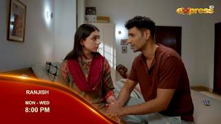 Ranjish | Episode 13 | Promo | Mon to Wed at 8:00 PM | Only on Express TV Guide