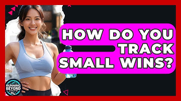 How Do You Track Small Wins? - Running Beyond Limits