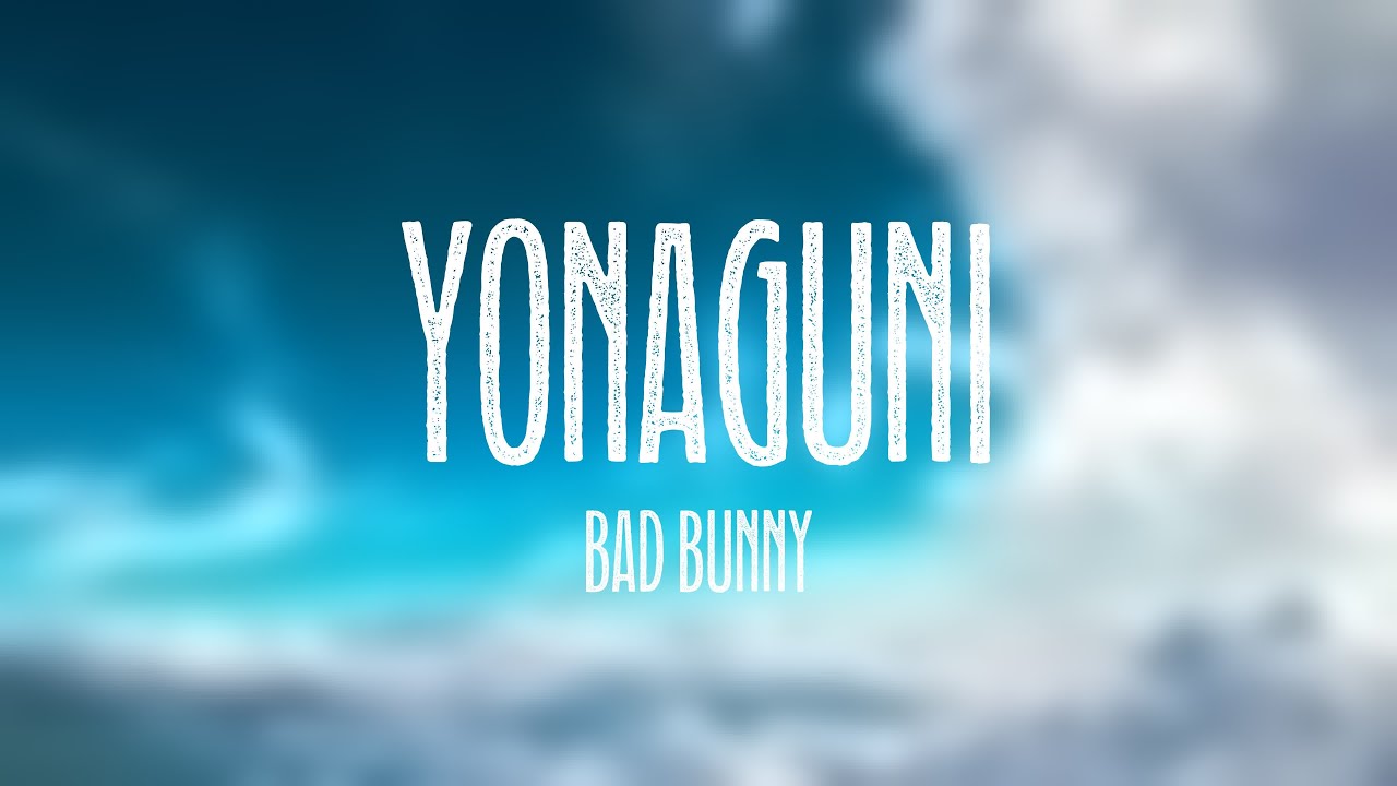 Yonaguni Bad Bunny [Lyrics Video] YouTube