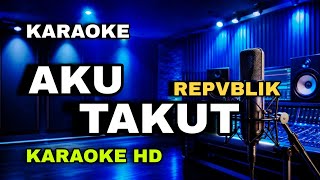 Download lagu KARAOKE REPVBLIK - AKU TAKUT KARAOKE VERSION (KARAOKE HD)