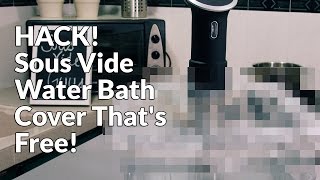 HACK! Sous Vide Water Bath Cover That's Free!