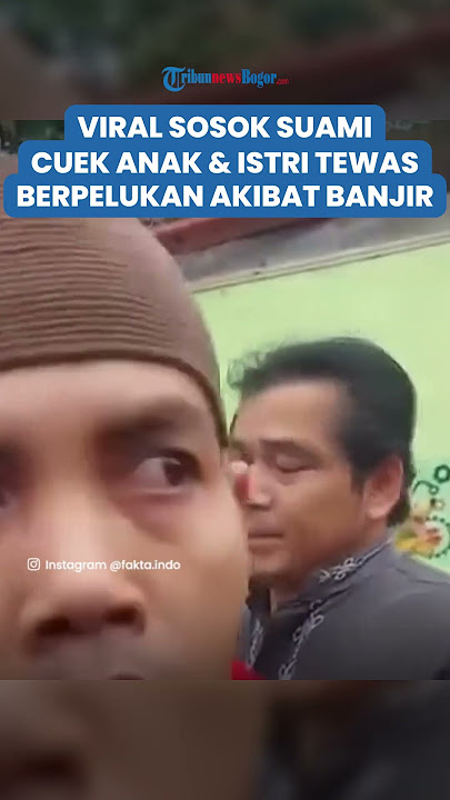 VIRAL SOSOK AANG, Suami Cuek Anak & Istrinya Ditemukan Tewas Berpelukan Terseret Banjir Sukabumi