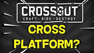 Crossout Goes Cross Platform?