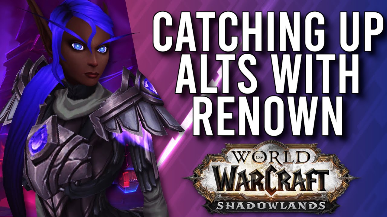 How I Maximize Renown Catch Up For Alts In Patch 9 1 Shadowlands WoW