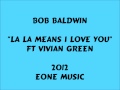 Bob Baldwin ft Vivian Green - La La Means I Love You - 2012