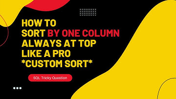 SQL Interview Question | Sort by one column always at top and others in desc order | Custom sorting