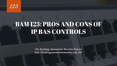 BAM 123: Pros and Cons of IP BAS Controls