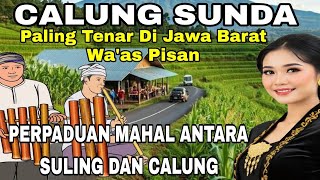 CALUNG SUNDA || PALING TENAR DI JAWA BARAT || WA'AS PISAN PERPADUAN MAHAL ANTARA SULING DAN CALUNG
