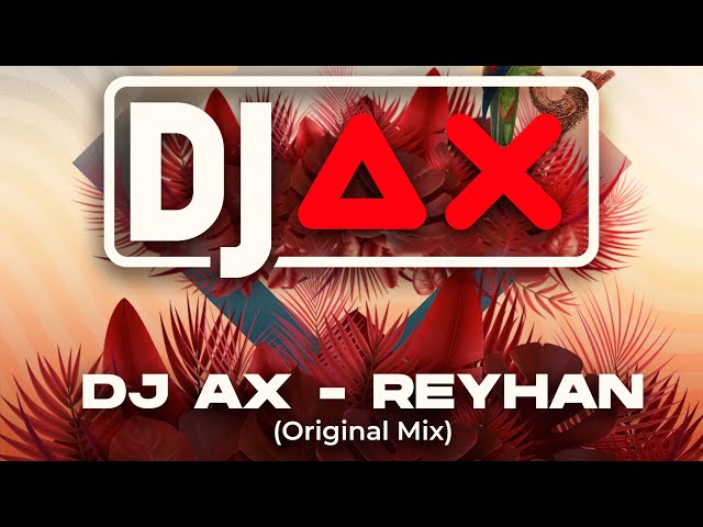 DJ AX - REYHAN (Original Mix) class=