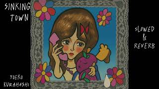 Sinking Town By Yoeku Kurahashislowed And Reverb