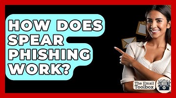How Does Spear Phishing Work? - TheEmailToolbox.com