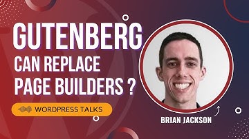 Can Gutenberg replace page builders like Elementor/ DIVI - What Brian Jackson have to say about it?
