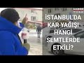 İstanbul'un hangi bölgelerinde kar yağışı etkili oluyor?