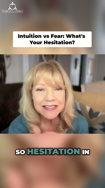 Intuition Vs. Fear: What's your Hesitation?