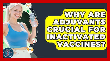 Why Are Adjuvants Crucial For Inactivated Vaccines? - All About the Immune System