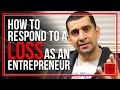 How to Respond to Loss as an Entrepreneur