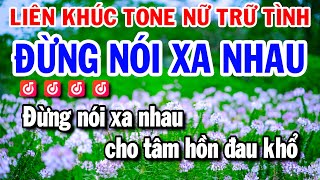 Karaoke Liên Khúc Tone Nữ Trữ Tình Dễ Hát | Đừng Nói Xa Nhau