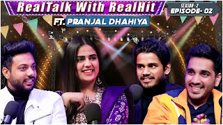 RealTalk S02. Ep.2 Ft. Pranjal Dahiya On Kaleshi Chori, Bollywood Collab, Music Industry dark side