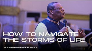 How To Navigate The Storms Of Life | Archbishop Duncan-Williams