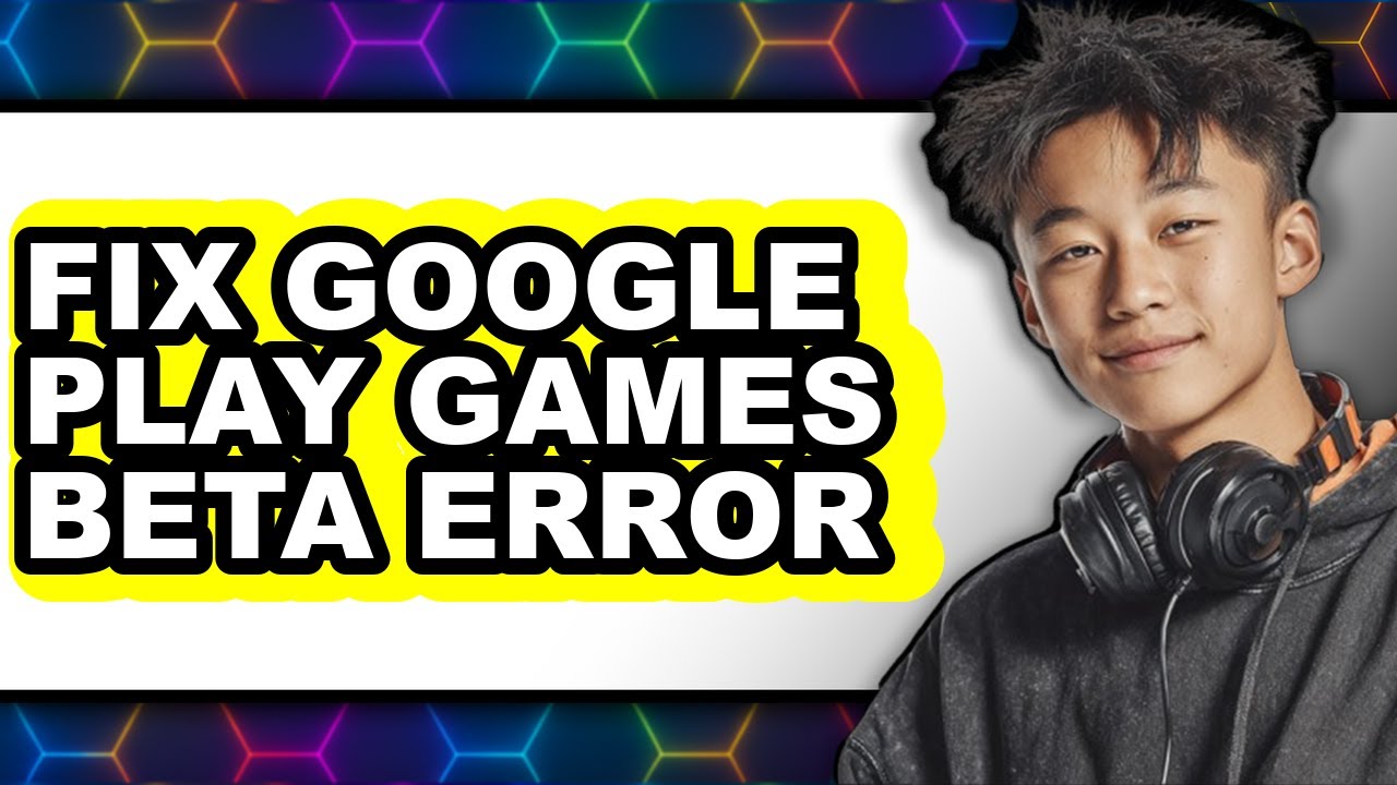 How to Fix Google Play Games Beta Error - Full Guide
