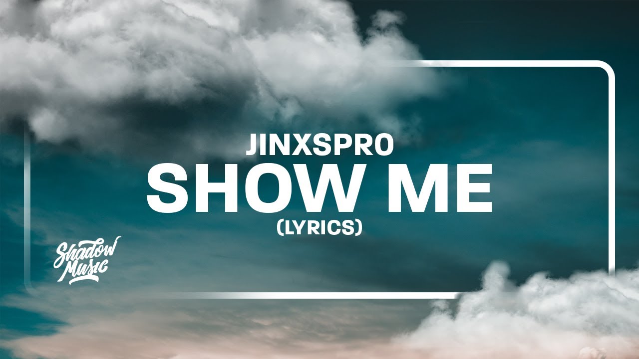 JINXSPR0 Show Me (Lyrics) YouTube
