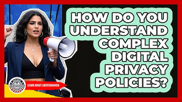 How Do You Understand Complex Digital Privacy Policies? - Learn About Libertarianism