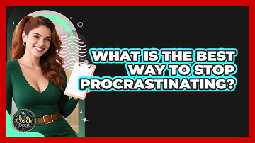 What Is The Best Way To Stop Procrastinating? - The Life Coach Expert