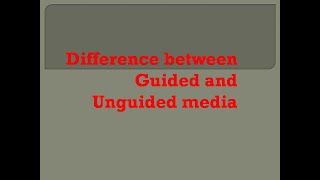 Difference between guided and unguided media