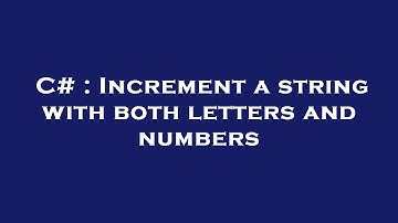C# : Increment a string with both letters and numbers