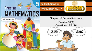 "DECIMAL FRACTIONS" Chapter 10, Exercise10A,Questions     12 To 16 Precise Mathematics class 5.